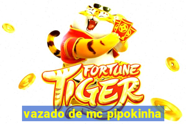 vazado de mc pipokinha